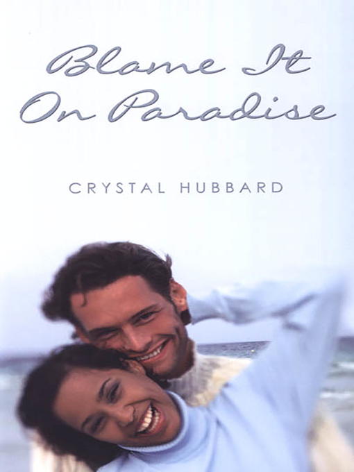 Title details for Blame It on Paradise by Crystal Hubbard - Available